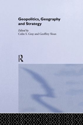 Geopolitics, Geography and Strategy by Colin S. Gray