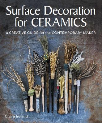 Surface Decoration for Ceramics: A Creative Guide for the Contemporary Maker book