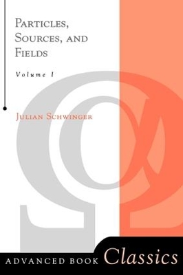 Particles, Sources, And Fields, Volume 1 by Julian Schwinger