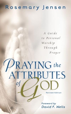 Praying the Attributes of God – A Guide to Personal Worship Through Prayer book