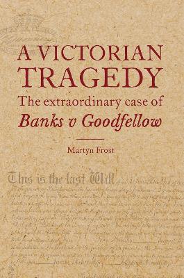 A Victorian Tragedy: The Extraordinary Case of Banks v Goodfellow book