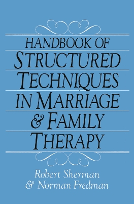 Handbook Of Structured Techniques In Marriage And Family Therapy by Robert Sherman