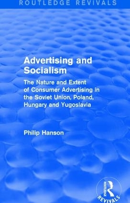 Advertising and socialism: The nature and extent of consumer advertising in the Soviet Union, Poland: The nature and extent of consumer advertising in the Soviet Union, Poland by Philip Hanson