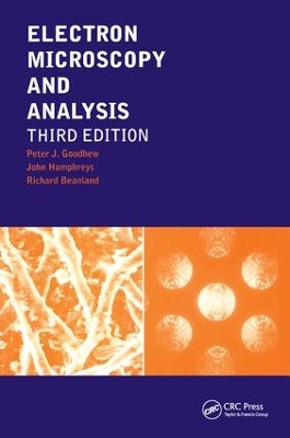 Electron Microscopy and Analysis, Third Edition by Peter J. Goodhew