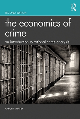 The The Economics of Crime: An Introduction to Rational Crime Analysis by Harold Winter