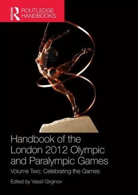 Handbook of the London 2012 Olympic and Paralympic Games: Volume Two: Celebrating the Games book