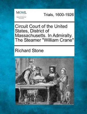 Circuit Court of the United States, District of Massachusetts. in Admiralty. the Steamer William Crane book