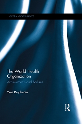 The The World Health Organization: Achievements and Failures by Yves Beigbeder