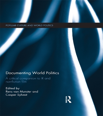Documenting World Politics: A Critical Companion to IR and Non-Fiction Film by Rens Van Munster