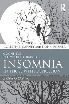 Cognitive Behavior Therapy for Insomnia in Those with Depression: A Guide for Clinicians by Colleen E. Carney