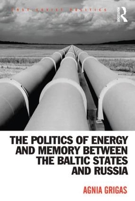 Politics of Energy and Memory Between the Baltic States and Russia by Neil Robinson