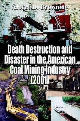 Death Destruction and Disaster in the American Coal Mining Industry (2001) book