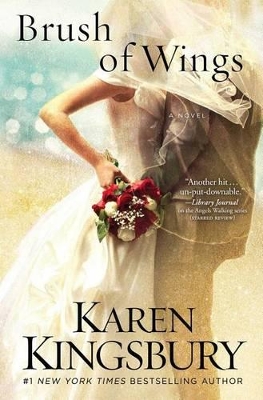 Brush of Wings: A Novel by Karen Kingsbury