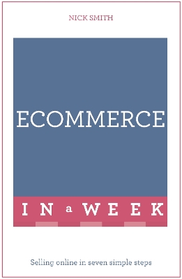 eCommerce In A Week: Selling Online In Seven Simple Steps book