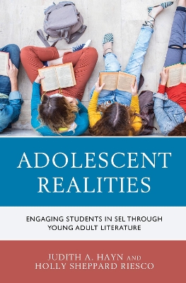 Adolescent Realities: Engaging Students in SEL through Young Adult Literature by Judith A. Hayn
