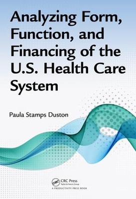 Analyzing Form, Function and Financing of the U.S. Health Care System book