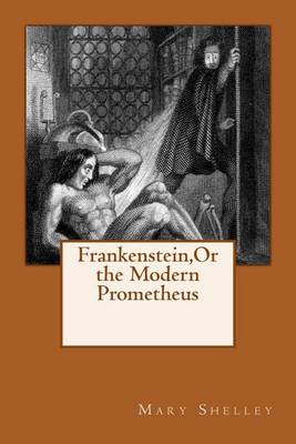 Frankenstein, or the Modern Prometheus by Mary Shelley