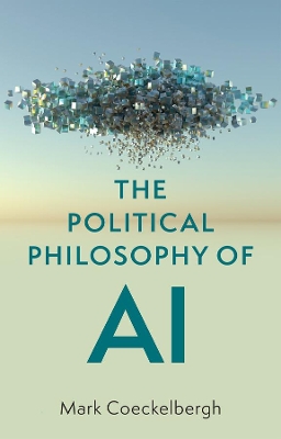 The Political Philosophy of AI: An Introduction by Mark Coeckelbergh