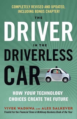 Driver in the Driverless Car: How Your Technology Choices Create the Future book