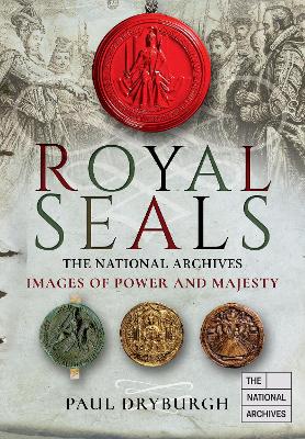 Royal Seals: The National Archives: Images of Power and Majesty book