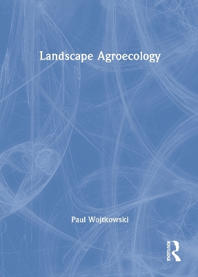 Landscape Agroecology by Paul Wojtkowski