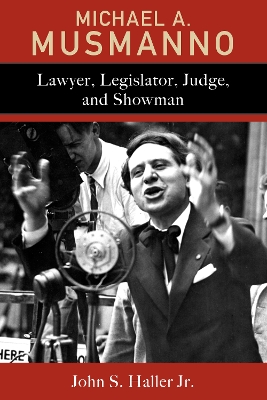 Michael A. Musmanno: Lawyer, Legislator, Judge, and Showman book