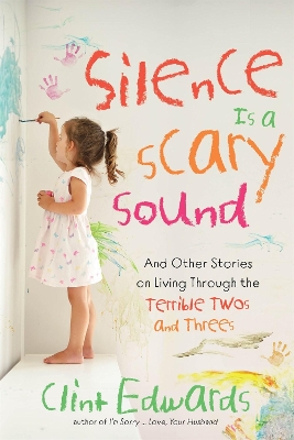 Silence is a Scary Sound: And Other Stories on Living Through the Terrible Twos and Threes book