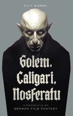 Golem, Caligari, Nosferatu - A Chronicle of German Film Fantasy (hardback) by Rolf Giesen