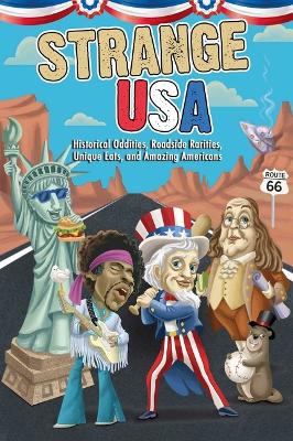 Strange USA: Historical Oddities, Roadside Rarities, Unique Eats, and Amazing Americans book