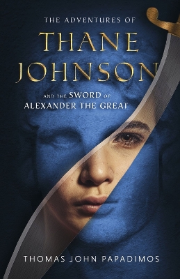 The Adventures of Thane Johnson and the Sword of Alexander the Great book