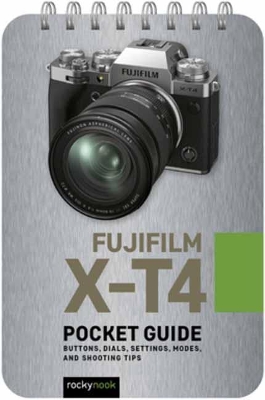 Fujifilm X-T4: Pocket Guide: Buttons, Dials, Settings, Modes, and Shooting Tips book