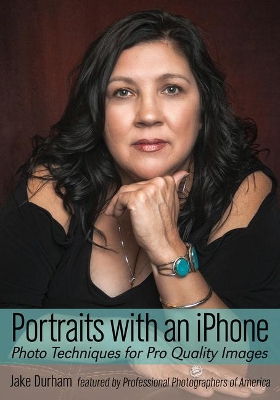 Portraits with an iPhone: Photo Techniques for Pro Quality Images book