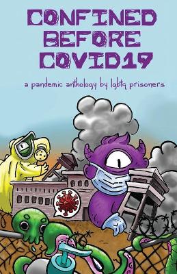 Confined Before COVID19: A Pandemic Anthology by LGBTQ Prisoners book
