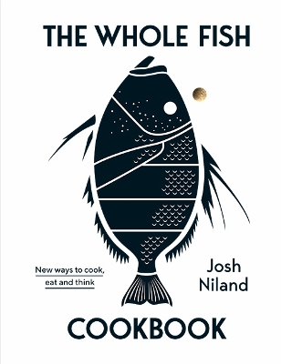 The Whole Fish Cookbook: New ways to cook, eat and think book