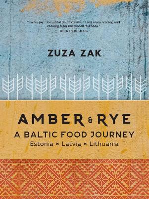 Amber & Rye: A Baltic food journey Estonia Latvia Lithuania book