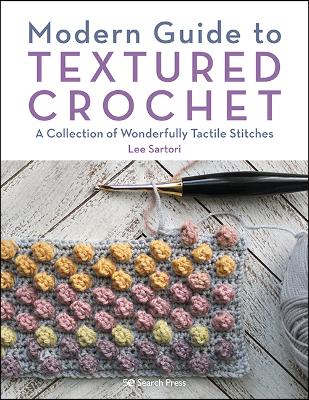 Modern Guide to Textured Crochet: A Collection of Wonderfully Tactile Stitches book