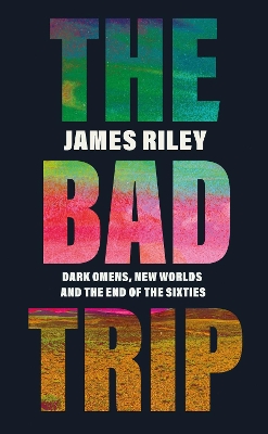The Bad Trip: Dark Omens, New Worlds and the End of the Sixties book