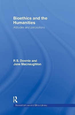 Bioethics and the Humanities by Robin Downie