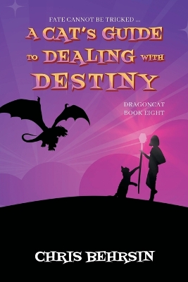 A Cat's Guide to Dealing with Destiny by Chris Behrsin