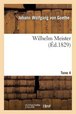 Wilhelm Meister. Tome 4 by Johann Wolfgang Goethe