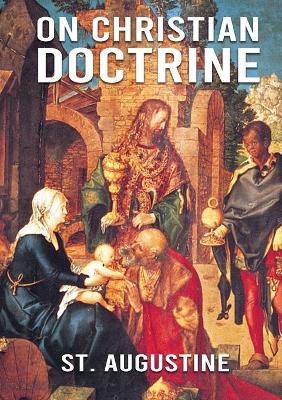 On Christian Doctrine: De doctrina Christiana (English: On Christian Doctrine or On Christian Teaching) is a theological text written by Saint Augustine of Hippo. It consists of four books that describe how to interpret and teach the Scriptures. book