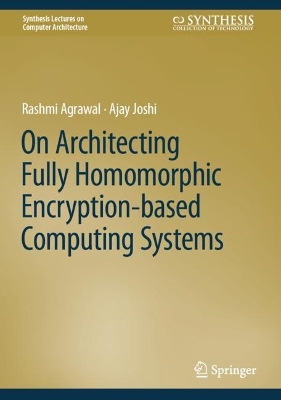 On Architecting Fully Homomorphic Encryption-based Computing Systems book