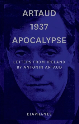 Artaud 1937 Apocalypse - Letters from Ireland August to 21 September 1937 by Antonin Artaud