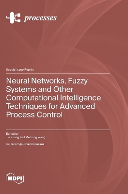 Neural Networks, Fuzzy Systems and Other Computational Intelligence Techniques for Advanced Process Control book