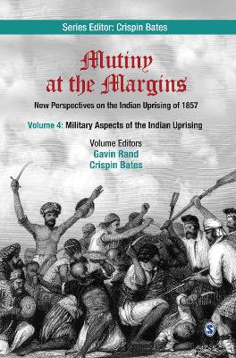 Mutiny at the Margins: New Perspectives on the Indian Uprising of 1857 by Gavin Rand