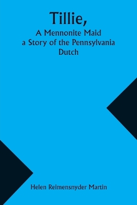 Tillie, A Mennonite Maid; a Story of the Pennsylvania Dutch book