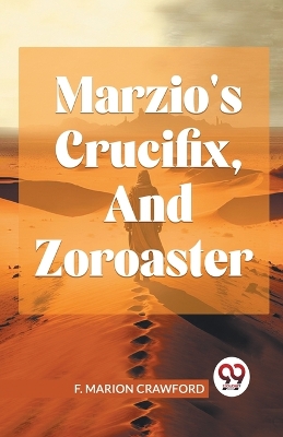 Marzio's Crucifix, and Zoroaster by F Marion Crawford