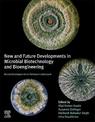 New and Future Developments in Microbial Biotechnology and Bioengineering: Recent Developments in Trichoderma Research by Vijai Kumar Gupta