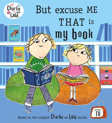 Charlie and Lola: But Excuse Me That is My Book book