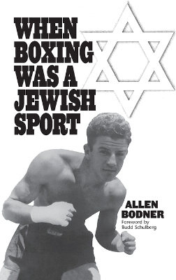 When Boxing Was a Jewish Sport by Allen Bodner